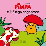 Image of PIMPA E IL FUNGO SOGNATORE. EDIZ. ILLUSTRATA