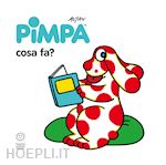 Image of PIMPA: COSA FA? EDIZ. ILLUSTRATA