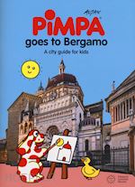 Image of PIMPA GOES TO BERGAMO. A CITY GUIDE FOR KIDS. EDIZ. A COLORI
