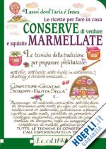 scudelotti c. (curatore) - le ricette per fare in casa conserve di verdure e squisite marmellate