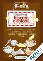scudelotti c. (curatore) - quaderno dei biscotti e dolcetti per la colazione, il te' e le feste comandate (