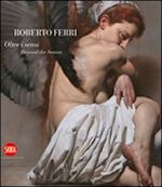 isman fabio (curatore) - roberto ferri. oltre i sensi / beyond the senses