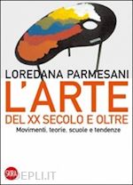 Image of L'ARTE DEL XX SECOLO E OLTRE . MOVIMENTI, TEORIE, SCUOLE E TENDENZE
