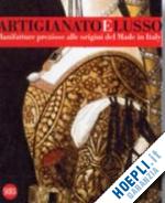 bortolotti m. pia - artigianato e lusso. manifatture preziose alle origini del made in italy