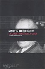 heidegger martin; vitiello v. (curatore) - la questione della cosa