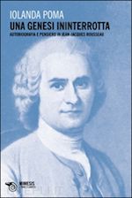 poma iolanda - una genesi ininterrotta. autobiografia e pensiero in jean-jacques rousseau