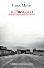 Image of IL CONVOGLIO. STORIE DI ITALIANI DEPORTATI A MAUTHAUSEN
