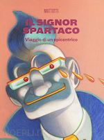 Image of IL SIGNOR SPARTACO. VIAGGIO DI UN EPICENTRICO