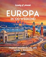 Image of EUROPA IN 100 WEEKEND - ITINERARI INCONSUETI TRA ARTE, NATURA E TRADIZIONE
