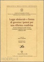 nardella d.(curatore) - legge elettorale e forma di governo: ipotesi per una riforma condivisa