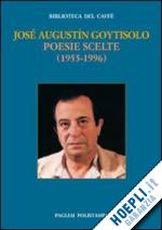goytisolo jose' a. - poesie scelte (1955-1996). testo spagnolo a fronte