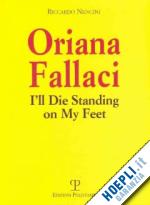 nencini riccardo - oriana fallaci. i'll die standing on my feet
