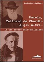 galleni ludovico - darwin, teilhard de chardin e gli altri. le tre teorie dell'evoluzione