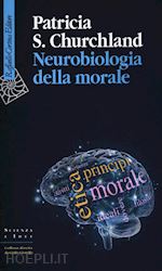 churchland patricia s. - neurobiologia della morale