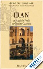 perissinotto marco; masoumi nejad hamid - iran. un viaggio in persia tra oriente e occidente