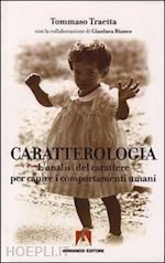 Caratterologia L Analisi Del Carattere Per Capire I Comportamenti Umani Traetta Tommaso Bianco Gianluca Libro Armando 10 09 Hoepli It