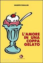 corallini giuseppe - l'amore in una coppa gelato