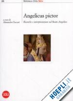 zuccari a. (curatore) - angelicus pictor. ricerche e interpretazione sul beato angelico