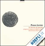 leveni paolo - in forma di parola. pittogrammi, ideogrammi, alfabeti, scritture dalla preistoria all'età moderna