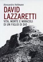 Image of DAVID LAZZARETTI. VITA, MORTE E MIRACOLI DI UN FIGLIO DI DIO