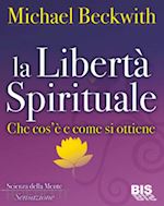 beckwith michael - la liberta' spirituale  che cos'e' e come si ottiene
