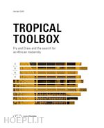 Image of TROPICAL TOOLBOX. FRY AND DREW AND THE SEARCH FOR AN AFRICAN MODERNITY. EDIZ. IL