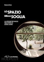 Image of LO SPAZIO DELLA SOGLIA . LA LEZIONE DEI VIAGGI NELL'OPERA DI LOUIS I. KAHN