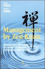verza stefano; tetsugen serra carlo - management by zen koan. saggezza zen e psicologia del lavoro per ampliare gli or