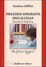 diffini santina - dislessia. disgrafia. discalculia. metodo & didattica