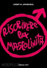 Image of RISCRIVERE LA MASCOLINITA'. UOMINI E FEMMINISMO