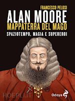Image of ALAN MOORE, MAPPATERRA DEL MAGO. SPAZIOTEMPO, MAGIA E SUPEREROI