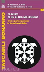 Image of FASCISTI DI UN ALTRO MILLENNIO? CRISI E PARTECIPAZIONE IN CASAPOUND ITALIA