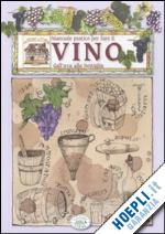 turri nilla-bonera nicola - manuale pratico per fare il vino dall'uva alla bottiglia