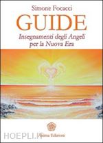 focacci simone - guide. insegnamenti degli angeli per la nuova era