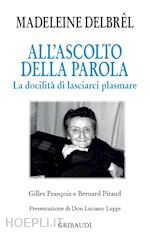 Image of ALL'ASCOLTO DELLA PAROLA. LA DOCILITA' DI LASCIARCI PLASMARE