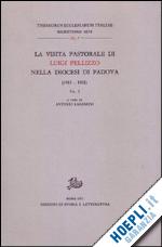 lazzarini a.(curatore) - la visita pastorale di luigi pellizzo nella diocesi di padova (1912-1921). vol. 1