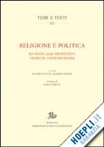 centi b.(curatore); siclari a.(curatore) - religione e politica. da dante alle prospettive teoriche contemporanee