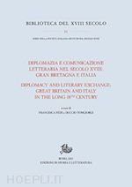 fedi f. (curatore); tongiorgi d. (curatore) - diplomazia e comunicazione letteraria nel secolo xviii: inghilterra e italia'