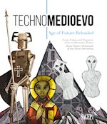 pecchioli m. (curatore) - technomedioevo. age of future reloaded. same visions and fragments from an alter