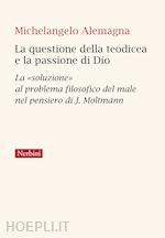 Image of QUESTIONE DELLA TEODICEA E LA PASSIONE DI DIO. LA «SOLUZIONE» AL PROBLEMA FILOSO