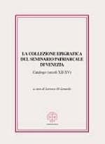 lorenzo di lenardo (curatore) - la collezione epigrafica del seminario patriarcale di venezia (secoli xii-xv)