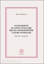 ferguson ronnie - le iscrizioni in antico volgare delle confraternite laiche veneziane