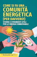 Image of COME SI FA UNA COMUNITA' ENERGETICA (PER DAVVERO!). STORIE E STRUMENTI UTILI PER