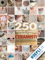 atkin j. - 250 tecniche, consigli e segreti per i ceramisti