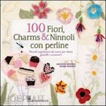 brooke murr; hinson amanda - 100 fiori, charms e ninnoli con perline