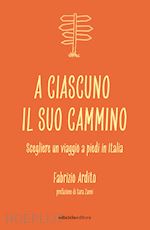 Image of A CIASCUNO IL SUO CAMMINO. SCEGLIERE UN VIAGGIO A PIEDI IN ITALIA