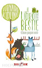kipling rudyard - il libro delle bestie (storie proprio cosi). ediz. illustrata