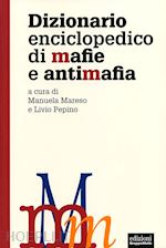 mareso m. (curatore); pepino l. (curatore) - dizionario enciclopedico di mafie e antimafia
