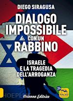 Image of DIALOGO IMPOSSIBILE CON UN RABBINO. ISRAELE E LA TRAGEDIA DELL'ARROGANZA