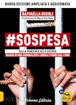 Image of #SOSPESA. DALLA PANDEMIA ALLA GUERRA. DIARIO DI UNA GIORNALISTA LIBERA E FUORI D